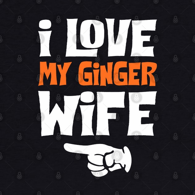 Love My Ginger Wife Funny by KsuAnn